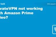 PrivateVPN not working with Amazon Prime Video? Try this!