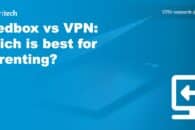 Seedbox vs VPN: Which is Best for Torrenting?
