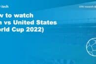How to watch Iran vs United States (World Cup 2022)