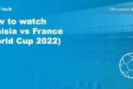 How to watch Tunisia vs France (World Cup 2022)