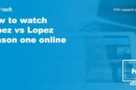 How to watch Lopez vs Lopez season one online