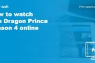 How to watch The Dragon Prince Season 4 online