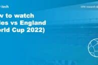 How to watch Wales vs England (World Cup 2022)