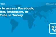 How to access Facebook, Twitter, Instagram, or YouTube in Turkey