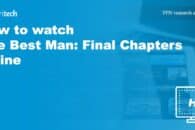 How to watch The Best Man: Final Chapters online