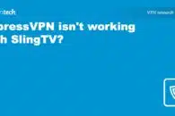 ExpressVPN not working with SlingTV? Here’s what to do