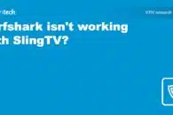 Surfshark isn’t working with SlingTV?