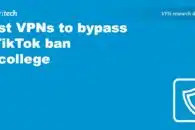 Best VPNs to bypass a TikTok ban at college