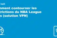 Comment contourner les restrictions du NBA League Pass (solution VPN)