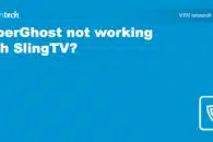 CyberGhost is not working with SlingTV? Try this