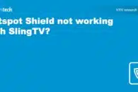Hotspot Shield is not working with SlingTV? You should try this