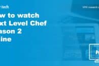 How to watch Next Level Chef season 2 online