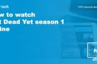How to watch Not Dead Yet season 1 online