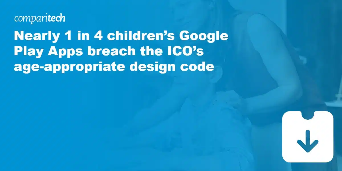Nearly 1 in 4 children’s Google Play Apps breach the ICO’s age-appropriate design code