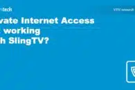 Private Internet Access is not working with SlingTV? Try this