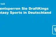 So entsperren Sie DraftKings Fantasy Sports in Deutschland