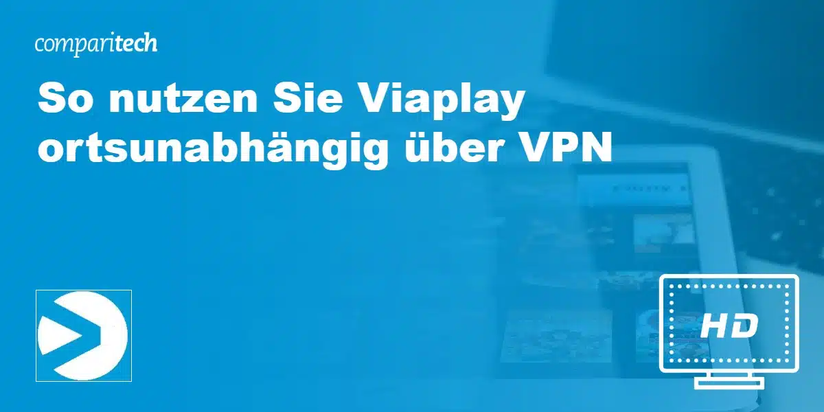 So nutzen Sie Viaplay ortsunabhängig über VPN