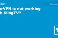 VyprVPN not working with Sling TV? We can help