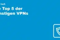 Die Top 5 der günstigen VPNs des Jahres 2023