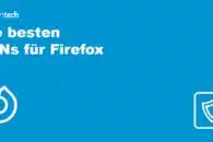 Die besten VPNs für Firefox 2023 (mit Add-ons oder Browser-Unterstützung)
