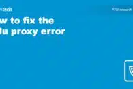 How to fix the Hulu proxy error