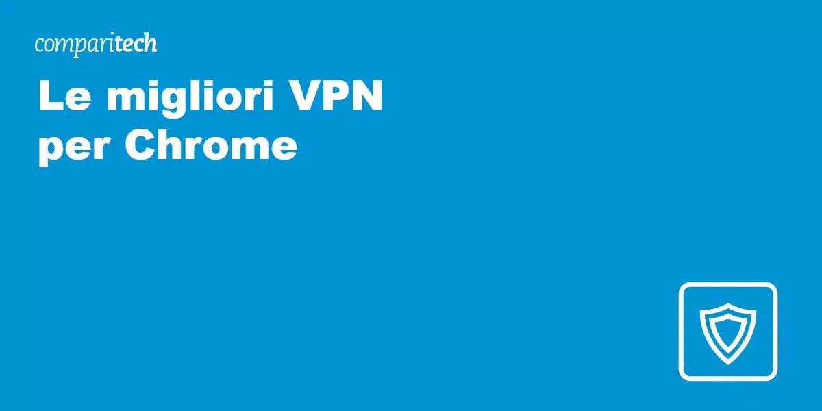 Le migliori VPN per Chrome