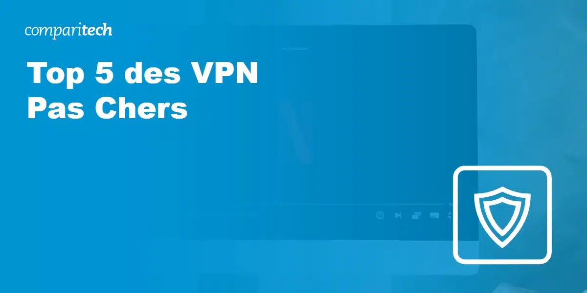 Top 5 des VPN Pas Chers 