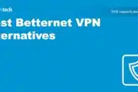 The Best Betternet VPN Alternatives