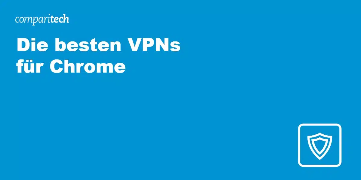 Die besten VPNs für Chrome
