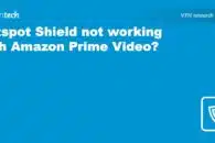 Hotspot Shield not working with Amazon Prime Video? Try this!