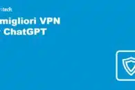Le migliori VPN per ChatGPT