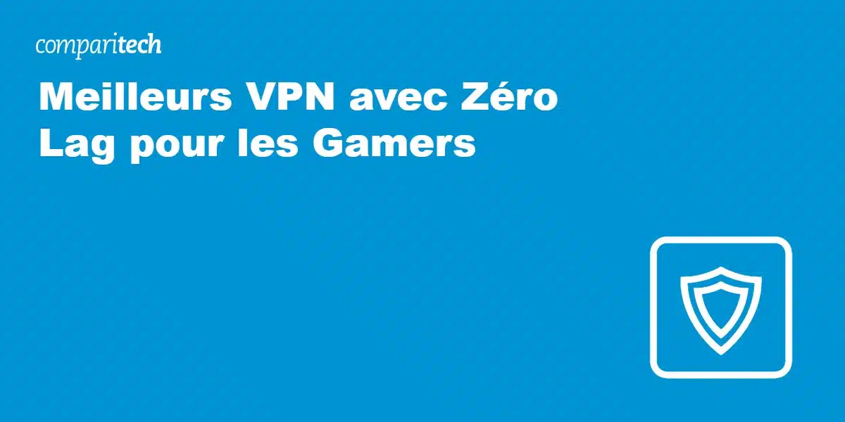 Meilleurs VPN avec Zéro Lag pour les Gamers