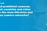 NDAA-prohibited cameras: Which countries and cities have the most Hikvision and Dahua camera networks?