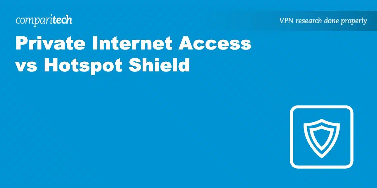 Private Internet Access vs Hotspot Shield