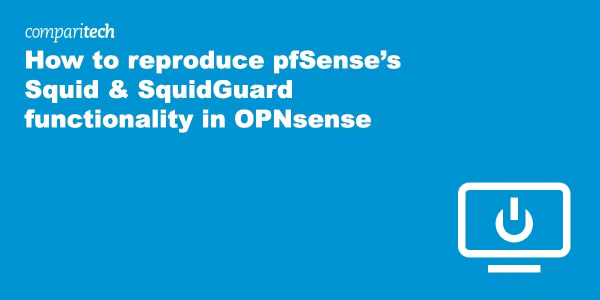 pfSense’s Squid & SquidGuard OPNsense
