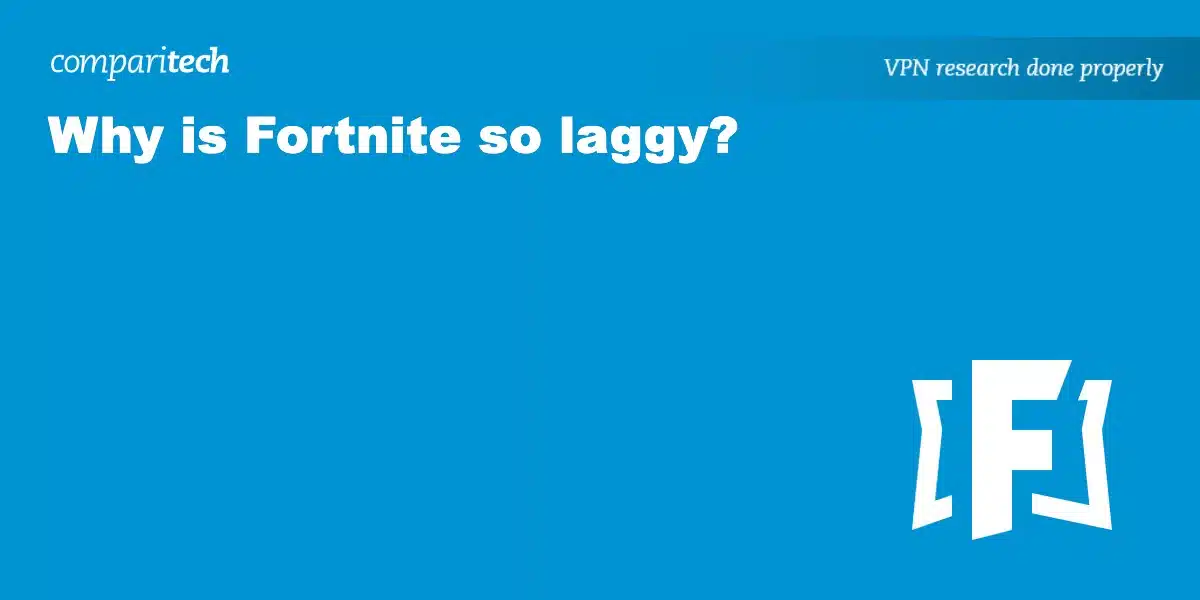 Why is Fortnite so laggy?