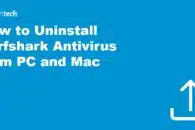 How to Uninstall Surfshark Antivirus from PC and Mac